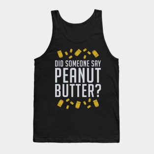 Did Someone Say, Peanut Butter? (White) Tank Top